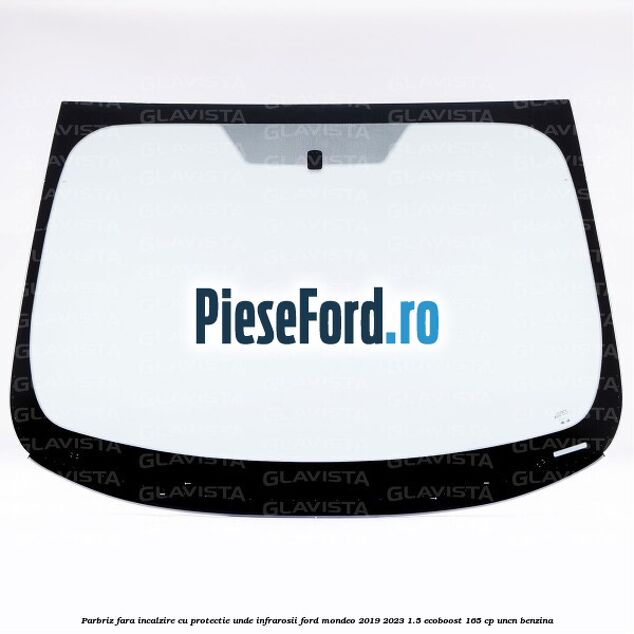 Parbriz fara incalzire, cu protectie unde infrarosii Ford Mondeo 2019-2023 1.5 EcoBoost 165 cp UNCN benzina