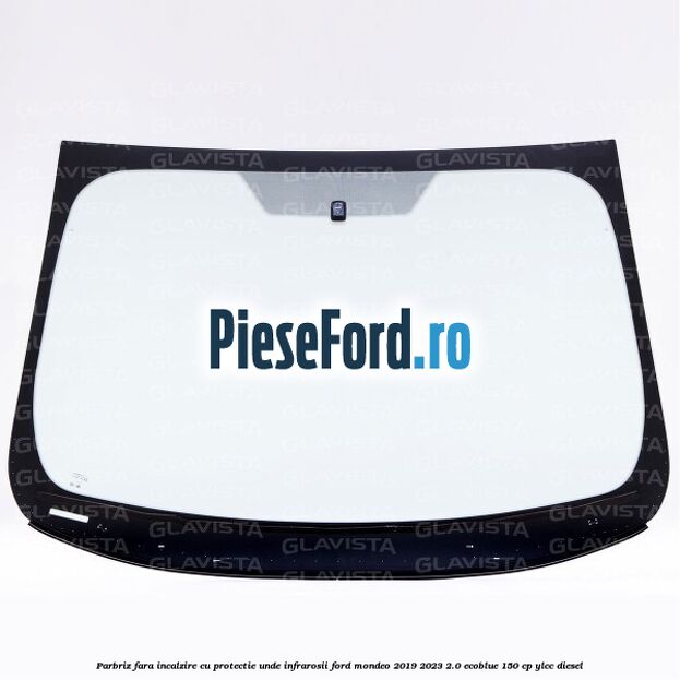 Parbriz fara incalzire, cu protectie unde infrarosii Ford Mondeo 2019-2023 2.0 EcoBlue 150 cp YLCC diesel