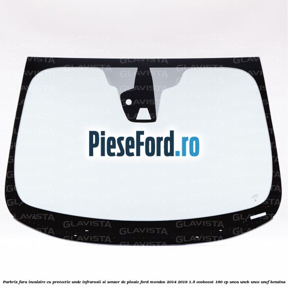 Parbriz fara incalzire, cu protectie unde infrarosii si senzor de ploaie Ford Mondeo 2014-2018 1.5 EcoBoost 160 cp UNCA, UNCB, UNCE, UNCF benzina