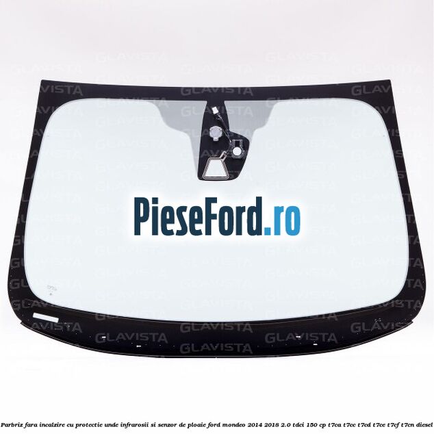 Parbriz fara incalzire, cu protectie unde infrarosii si senzor de ploaie Ford Mondeo 2014-2018 2.0 TDCi 150 cp Parbriz fara incalzire, cu protectie unde infrarosii si senzor de ploaie Ford Mondeo 2014-2018 2.0 TDCi 150 cp T7CA, T7CC, T7CD, T7CE, T7CF, T7CN diesel