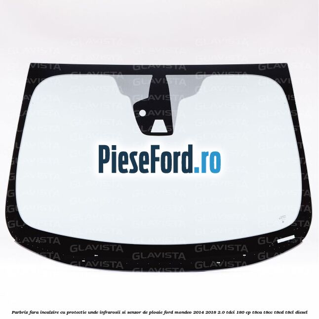 Parbriz fara incalzire, cu protectie unde infrarosii si senzor de ploaie Ford Mondeo 2014-2018 2.0 TDCi 180 cp T8CA, T8CC, T8CD, T8CL diesel