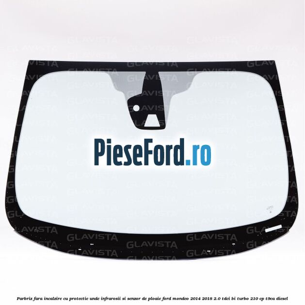 Parbriz fara incalzire, cu protectie unde infrarosii si senzor de ploaie Ford Mondeo 2014-2018 2.0 TDCi Bi-Turbo 210 cp T9CA diesel