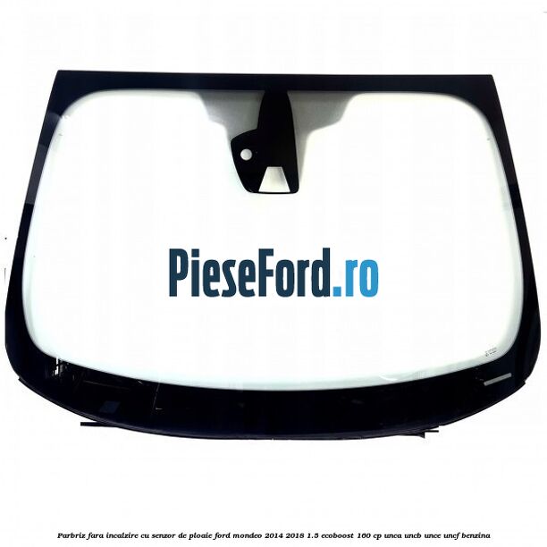 Parbriz fara incalzire, cu senzor de ploaie Ford Mondeo 2014-2018 1.5 EcoBoost 160 cp UNCA, UNCB, UNCE, UNCF benzina