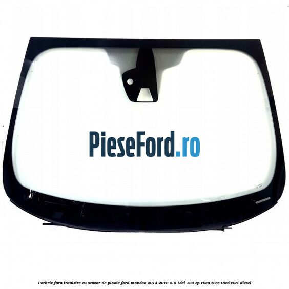 Parbriz fara incalzire, cu senzor de ploaie Ford Mondeo 2014-2018 2.0 TDCi 180 cp T8CA, T8CC, T8CD, T8CL diesel
