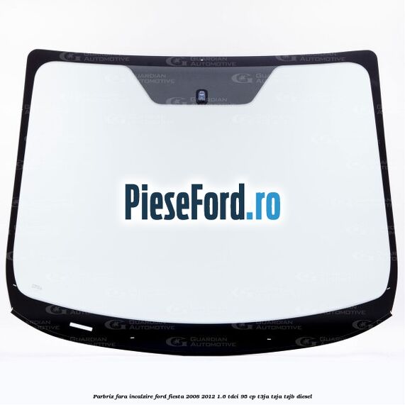 Parbriz fara incalzire Ford Fiesta 2008-2012 1.6 TDCi 95 cp T3JA, TZJA, TZJB diesel
