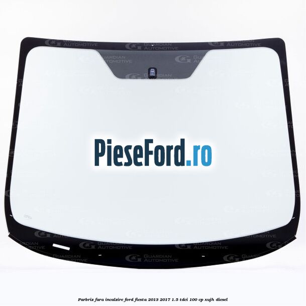 Parbriz fara incalzire Ford Fiesta 2013-2017 1.5 TDCi 100 cp XUJH diesel