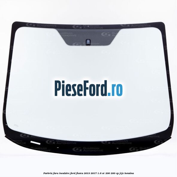 Parbriz fara incalzire Ford Fiesta 2013-2017 1.6 ST 200 200 cp JTJC benzina
