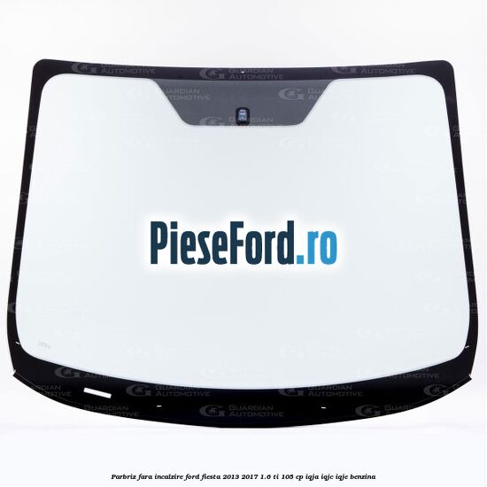 Parbriz fara incalzire Ford Fiesta 2013-2017 1.6 Ti 105 cp IQJA, IQJC, IQJE benzina