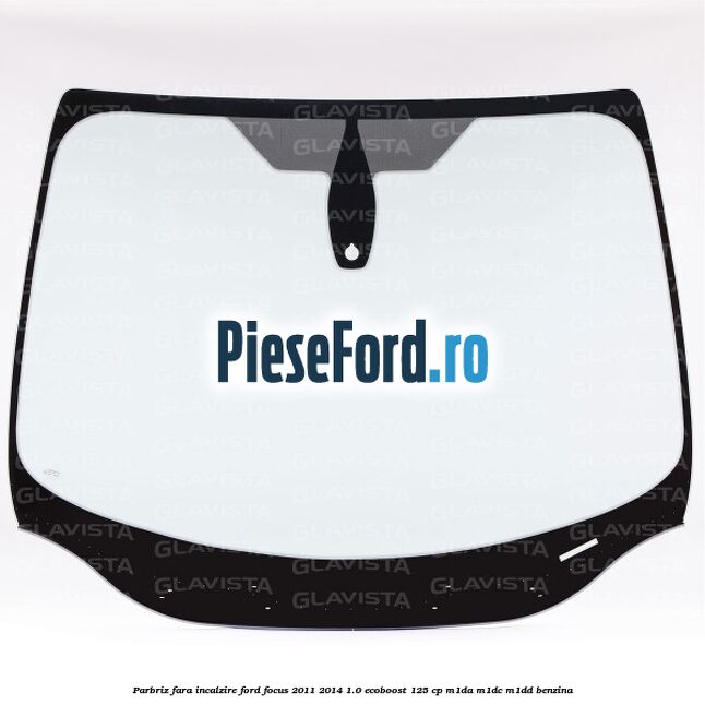 Parbriz fara incalzire Ford Focus 2011-2014 1.0 EcoBoost 125 cp