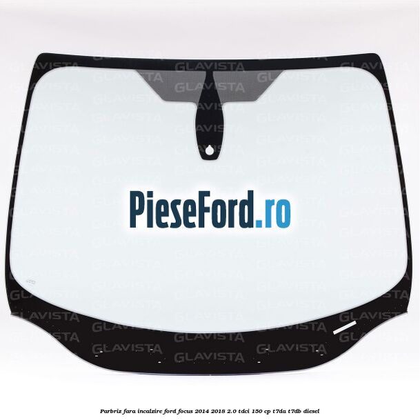 Parbriz fara incalzire Ford Focus 2014-2018 2.0 TDCi 150 cp