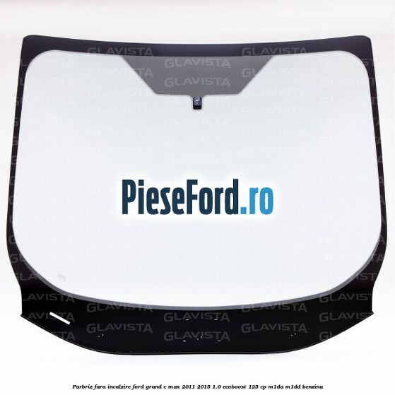 Parbriz fara incalzire Ford Grand C-Max 2011-2015 1.0 EcoBoost 125 cp M1DA, M1DD benzina