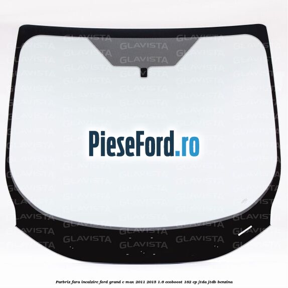 Parbriz fara incalzire Ford Grand C-Max 2011-2015 1.6 EcoBoost 182 cp JTDA, JTDB benzina