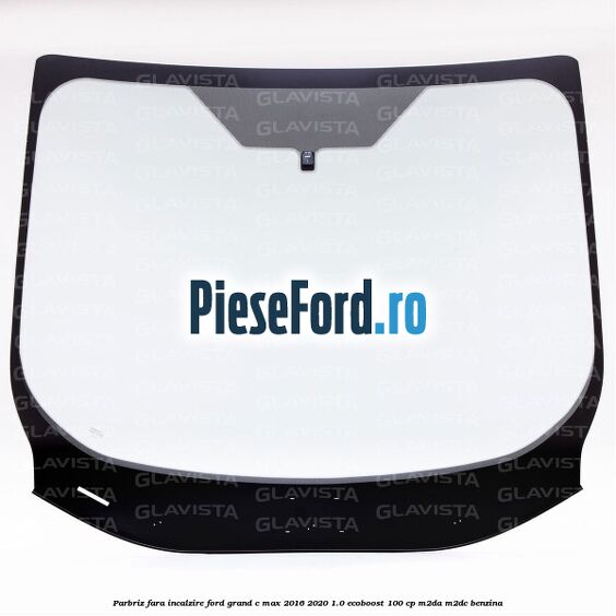 Parbriz fara incalzire Ford Grand C-Max 2016-2020 1.0 EcoBoost 100 cp Parbriz fara incalzire Ford Grand C-Max 2016-2020 1.0 EcoBoost 100 cp M2DA, M2DC benzina