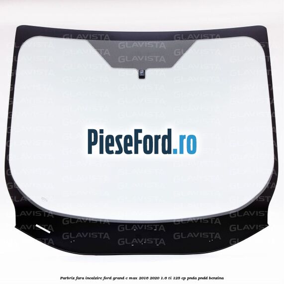 Parbriz fara incalzire Ford Grand C-Max 2016-2020 1.6 Ti 125 cp PNDA, PNDD benzina