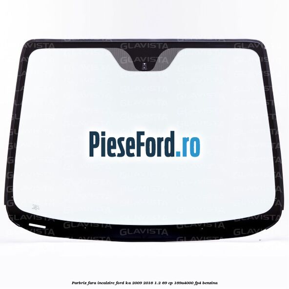Parbriz fara incalzire Ford Ka 2009-2016 1.2 69 cp 169A4000, FP4 benzina