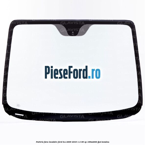 Parbriz fara incalzire Ford Ka 2009-2016 1.2 69 cp 169A4000, FP4 benzina
