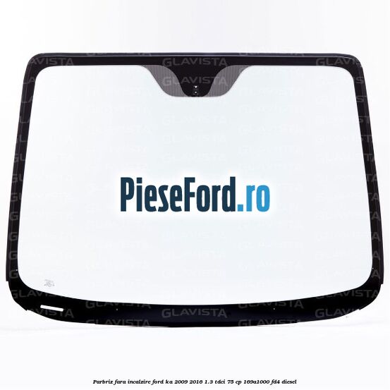 Parbriz fara incalzire Ford Ka 2009-2016 1.3 TDCi 75 cp 169A1000, FD4 diesel