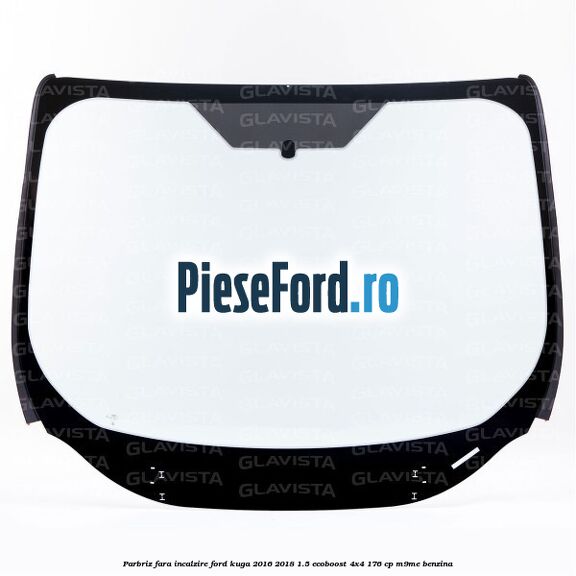 Parbriz fara incalzire Ford Kuga 2016-2018 1.5 EcoBoost 4x4 176 cp M9ME benzina