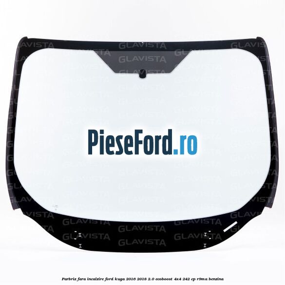 Parbriz fara incalzire Ford Kuga 2016-2018 2.0 EcoBoost 4x4 242 cp R9MA benzina