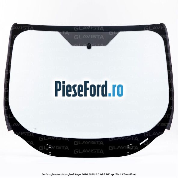 Parbriz fara incalzire Ford Kuga 2016-2018 2.0 TDCi 150 cp T7MB, T7MA diesel
