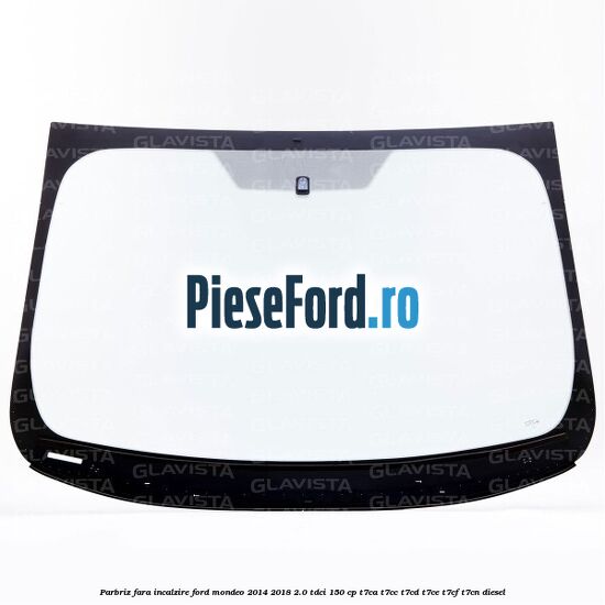 Parbriz fara incalzire Ford Mondeo 2014-2018 2.0 TDCi 150 cp T7CA, T7CC, T7CD, T7CE, T7CF, T7CN diesel