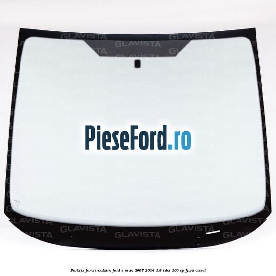 Parbriz fara incalzire Ford S-Max 2007-2014 1.8 TDCi 100 cp FFWA diesel
