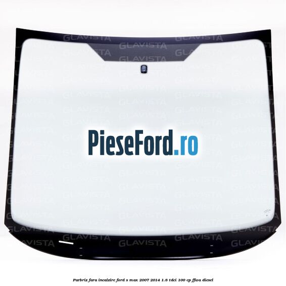 Parbriz fara incalzire Ford S-Max 2007-2014 1.8 TDCi 100 cp FFWA diesel