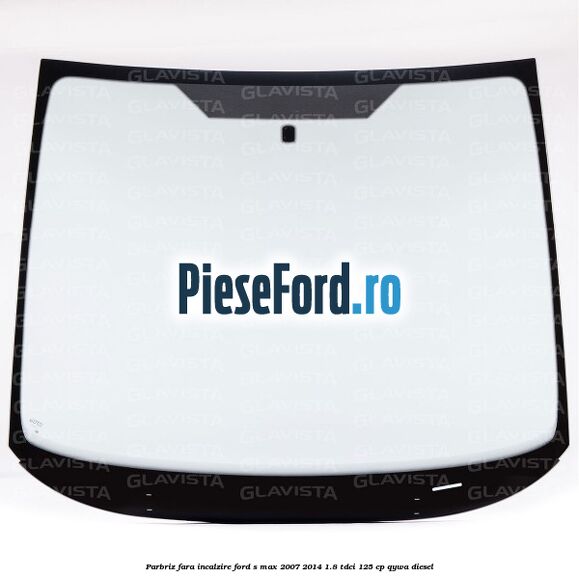 Parbriz fara incalzire Ford S-Max 2007-2014 1.8 TDCi 125 cp QYWA diesel