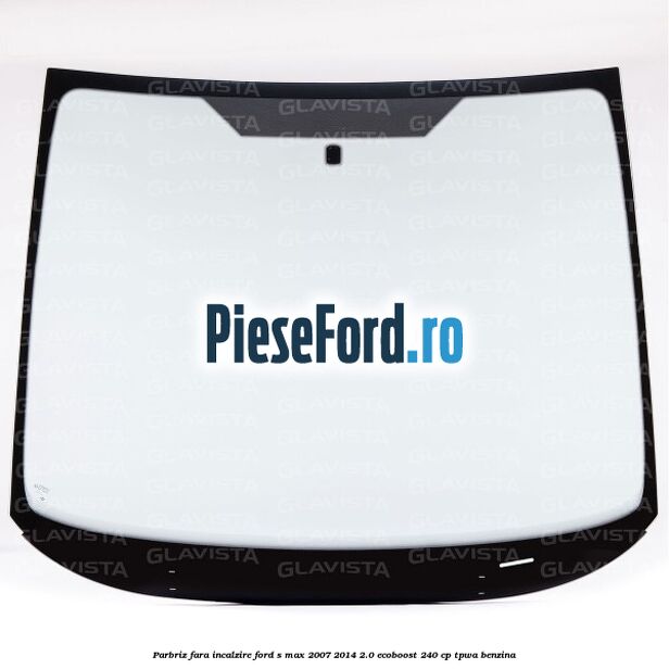 Parbriz fara incalzire Ford S-Max 2007-2014 2.0 EcoBoost 240 cp TPWA benzina