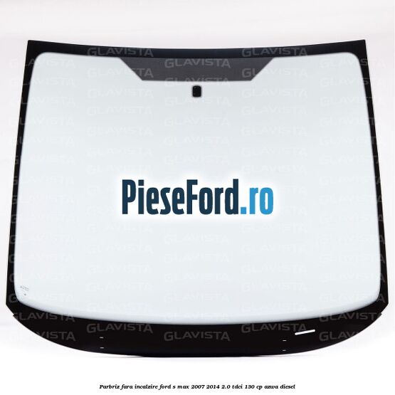 Parbriz fara incalzire Ford S-Max 2007-2014 2.0 TDCi 130 cp AZWA diesel