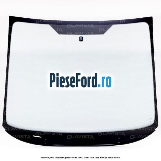 Parbriz fara incalzire Ford S-Max 2007-2014 2.0 TDCi 130 cp AZWA diesel
