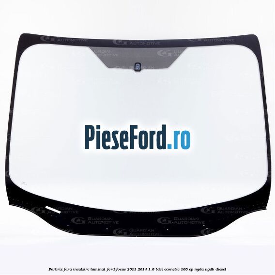 Parbriz fara incalzire, laminat Ford Focus 2011-2014 1.6 TDCi ECOnetic 105 cp NGDA, NGDB diesel