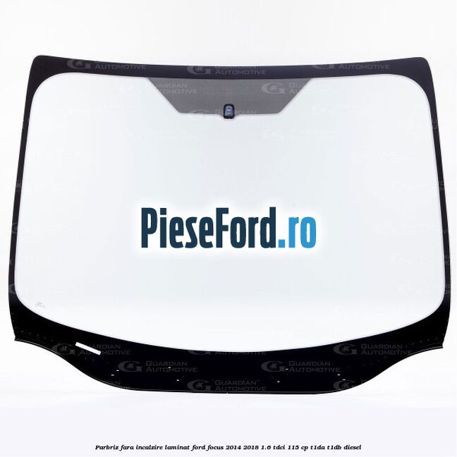 Parbriz fara incalzire, laminat Ford Focus 2014-2018 1.6 TDCi 115 cp T1DA, T1DB diesel
