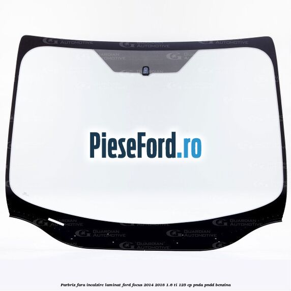 Parbriz fara incalzire, laminat Ford Focus 2014-2018 1.6 Ti 125 cp PNDA, PNDD benzina