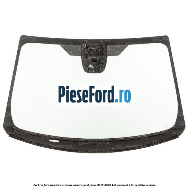 Parbriz fara incalzire si locas camera Ford Focus 2019-2023 1.0 EcoBoost 101 cp B3DA benzina