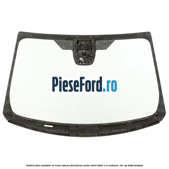 Parbriz fara incalzire si locas camera Ford Focus Active 2019-2023 1.0 EcoBoost 101 cp B3DA benzina