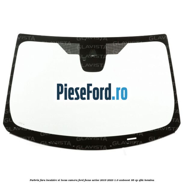Parbriz fara incalzire si locas camera Ford Focus Active 2019-2023 1.0 EcoBoost 85 cp Parbriz fara incalzire si locas camera Ford Focus Active 2019-2023 1.0 EcoBoost 85 cp SFDC benzina