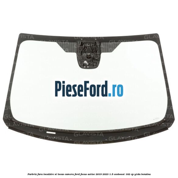 Parbriz fara incalzire si locas camera Ford Focus Active 2019-2023 1.5 EcoBoost 182 cp Y1DA benzina