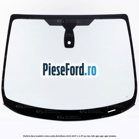 Parbriz fara incalzire, tenta verde Ford Fiesta 2013-2017 1.4 97 cp RTJA, RTJB, SPJA, SPJC, SPJE benzina