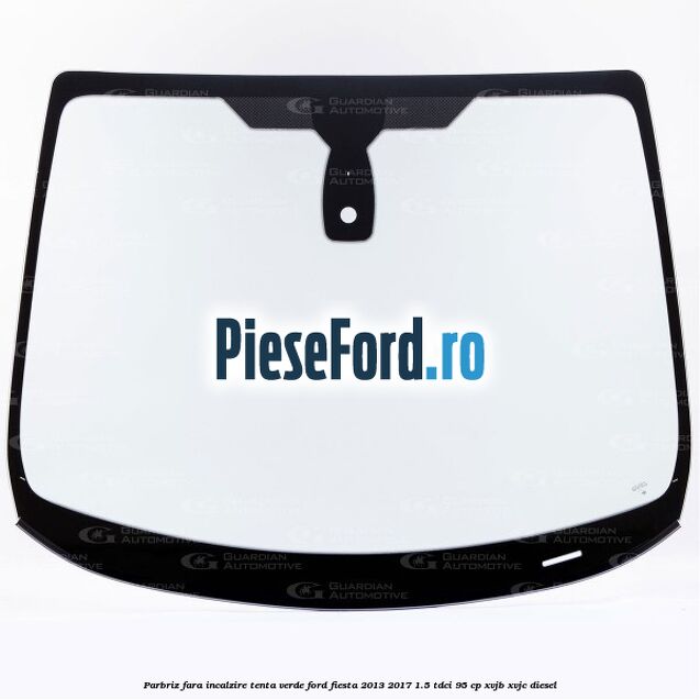 Parbriz fara incalzire, tenta verde Ford Fiesta 2013-2017 1.5 TDCi 95 cp XVJB, XVJC diesel
