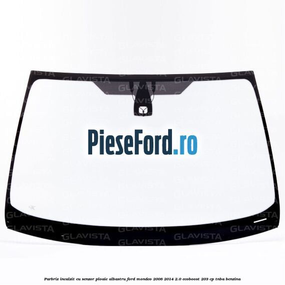 Parbriz incalzit, cu senzor ploaie, albastru Ford Mondeo 2008-2014 2.0 EcoBoost 203 cp TNBA benzina