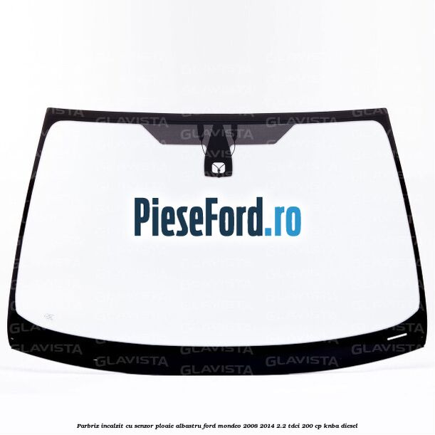 Parbriz incalzit, cu senzor ploaie, albastru Ford Mondeo 2008-2014 2.2 TDCi 200 cp KNBA diesel
