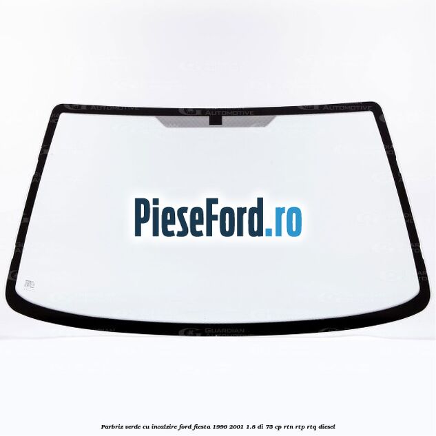 Parbriz verde, cu incalzire Ford Fiesta 1996-2001 1.8 DI 75 cp RTN, RTP, RTQ diesel