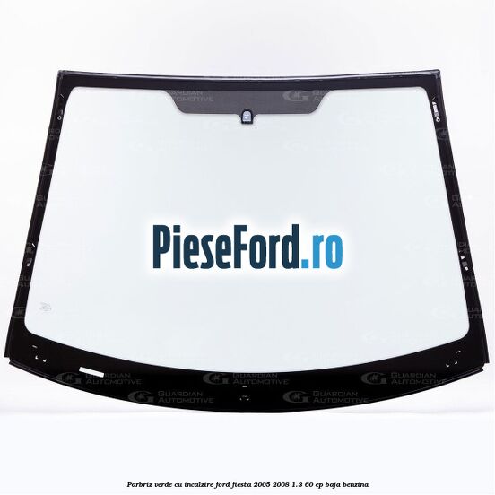 Parbriz verde, cu incalzire Ford Fiesta 2005-2008 1.3 60 cp BAJA benzina