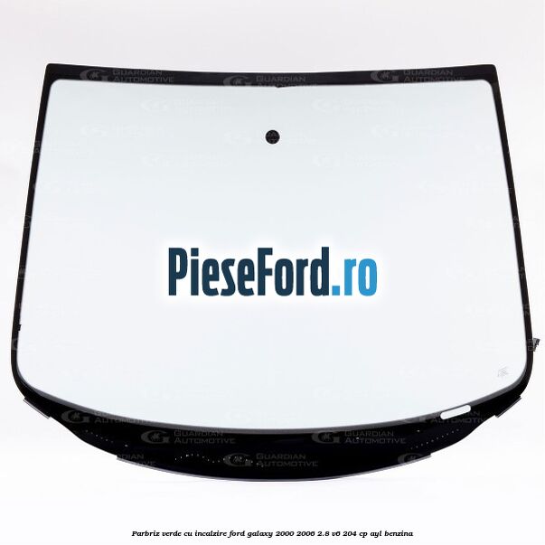 Parbriz verde, cu incalzire Ford Galaxy 2000-2006 2.8 V6 204 cp Parbriz verde, cu incalzire Ford Galaxy 2000-2006 2.8 V6 204 cp AYL benzina