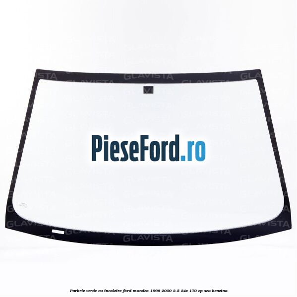 Parbriz verde cu incalzire Ford Mondeo 1996-2000 2.5 24V 170 cp SEA benzina
