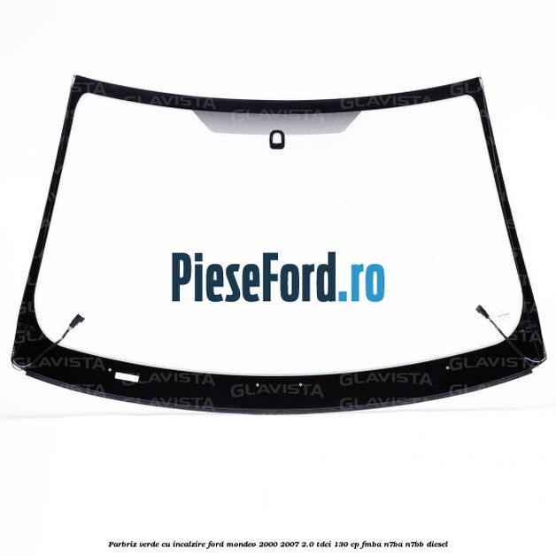 Parbriz verde, cu incalzire Ford Mondeo 2000-2007 2.0 TDCi 130 cp Parbriz verde, cu incalzire Ford Mondeo 2000-2007 2.0 TDCi 130 cp FMBA, N7BA, N7BB diesel