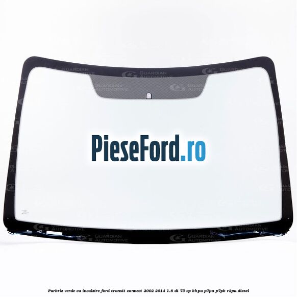 Parbriz verde, cu incalzire Ford Transit Connect 2002-2014 1.8 Di 75 cp Parbriz verde, cu incalzire Ford Transit Connect 2002-2014 1.8 Di 75 cp BHPA, P7PA, P7PB, R2PA diesel