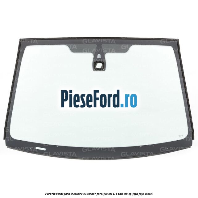 Parbriz verde, fara incalzire, cu senzor Ford Fusion 1.4 TDCi 68 cp F6JA, F6JB diesel