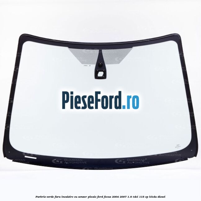 Parbriz verde fara incalzire, cu senzor ploaie Ford Focus 2004-2007 1.8 TDCi 115 cp KKDA diesel